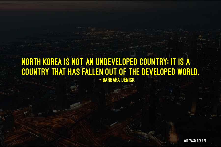 Undeveloped Country Quotes By Barbara Demick Undeveloped Country Quotes By Barbara Demick