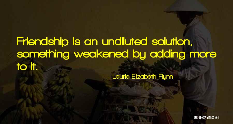 Undiluted Quotes By Laurie Elizabeth Flynn Undiluted Quotes By Laurie Elizabeth Flynn