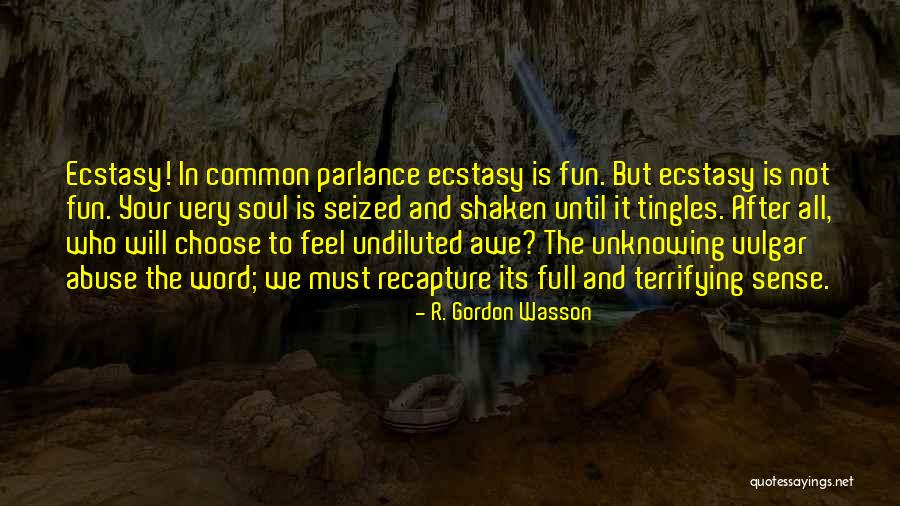 Undiluted Quotes By R. Gordon Wasson Undiluted Quotes By R. Gordon Wasson