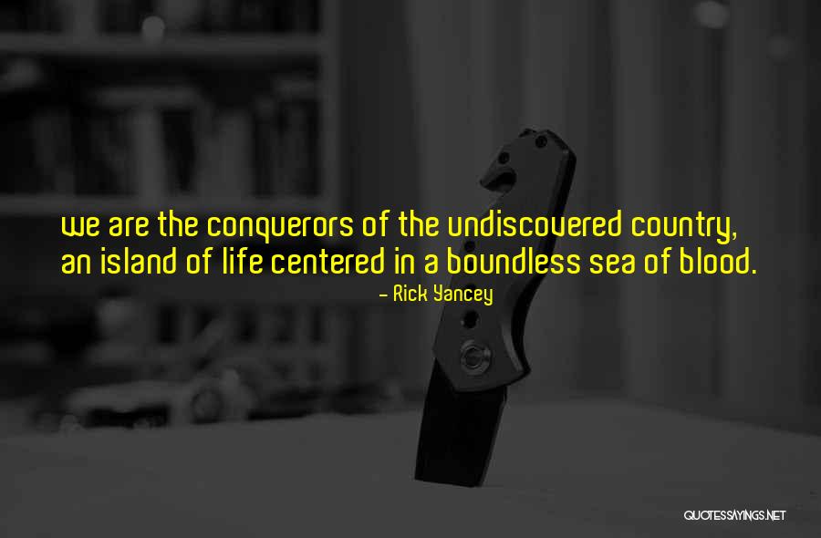 Undiscovered Country Quotes By Rick Yancey Undiscovered Country Quotes By Rick Yancey