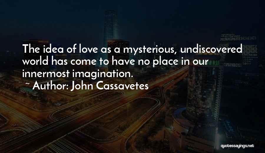 Undiscovered Love Quotes By John Cassavetes