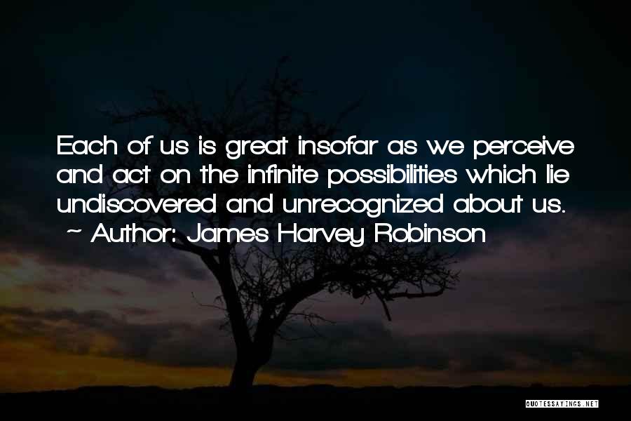 Undiscovered Quotes By James Harvey Robinson