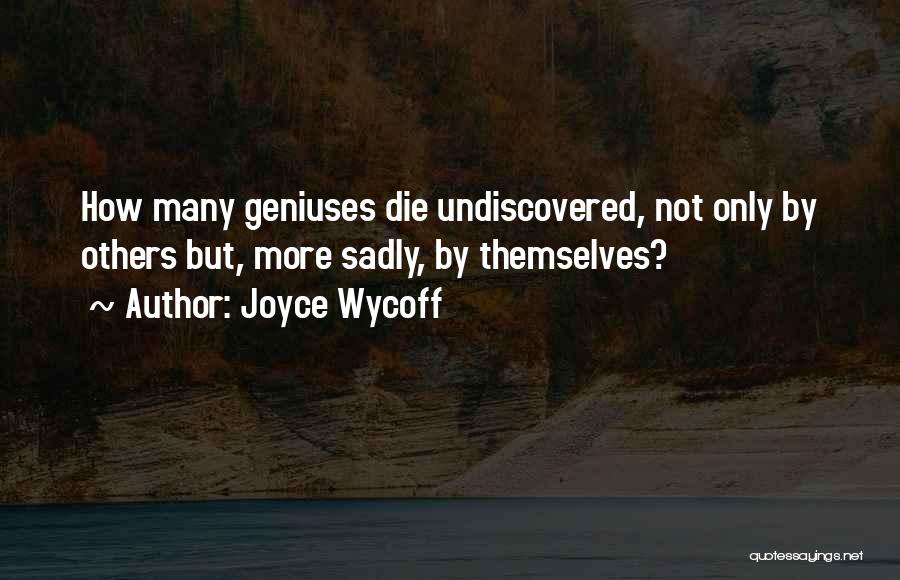 Undiscovered Quotes By Joyce Wycoff