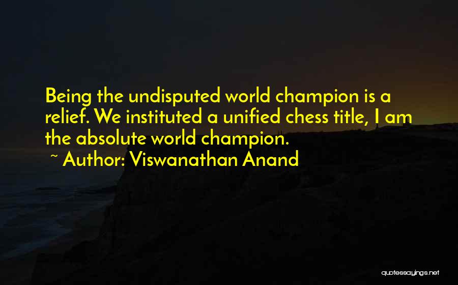 Undisputed Champion Quotes By Viswanathan Anand