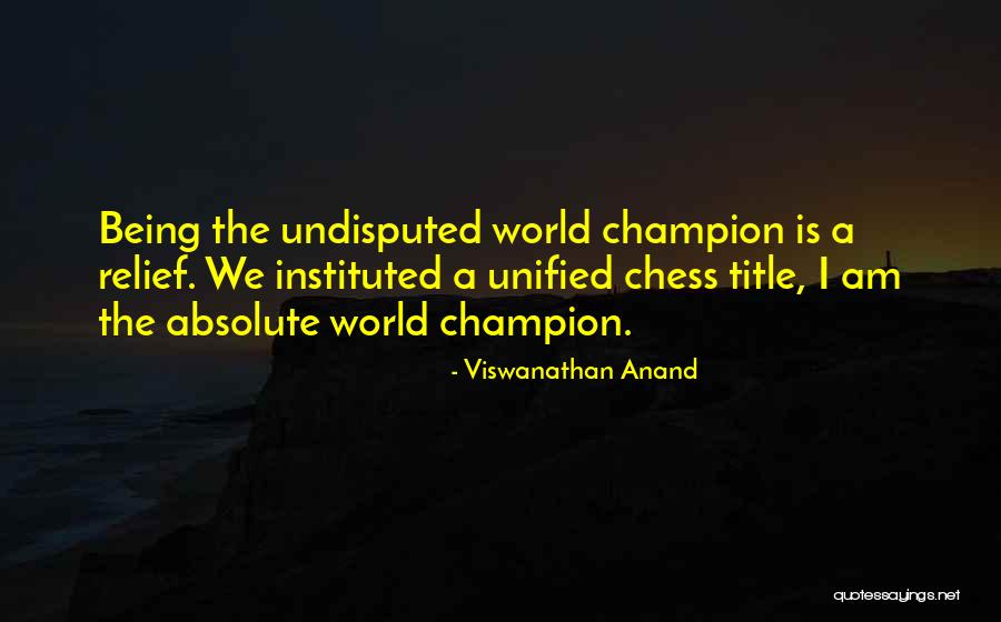 Undisputed Champion Quotes By Viswanathan Anand