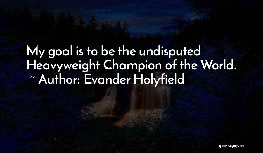 Undisputed Quotes By Evander Holyfield