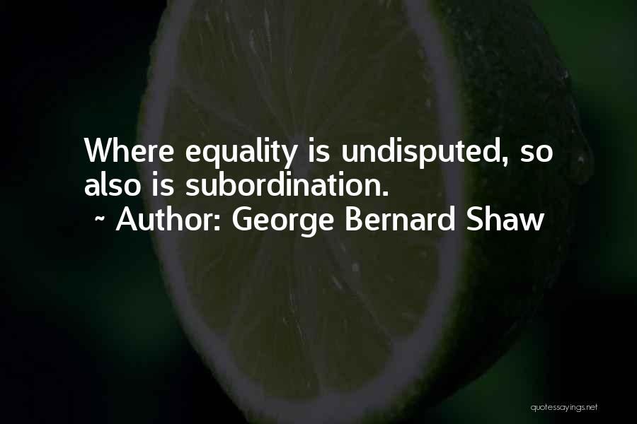 Undisputed Quotes By George Bernard Shaw