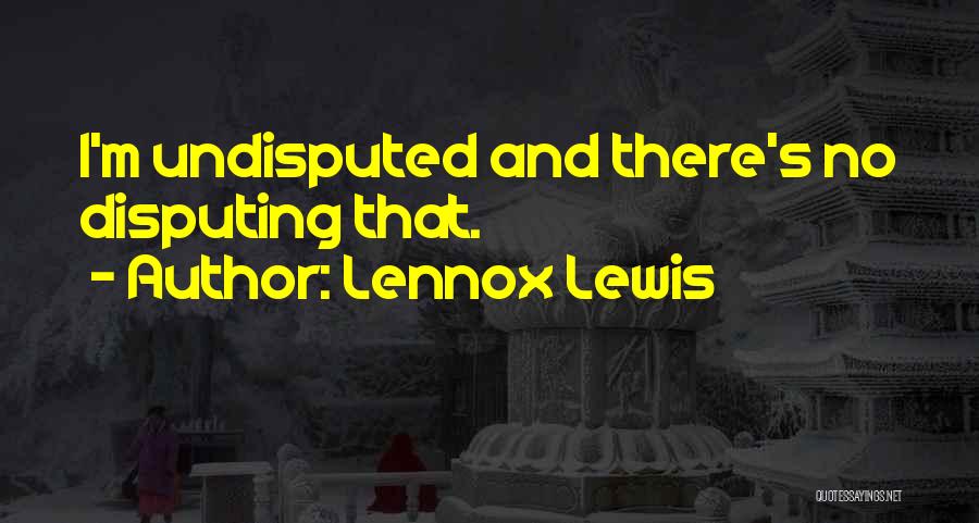 Undisputed Quotes By Lennox Lewis