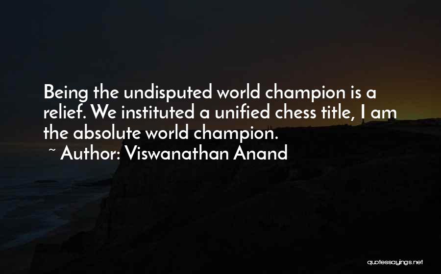 Undisputed Quotes By Viswanathan Anand