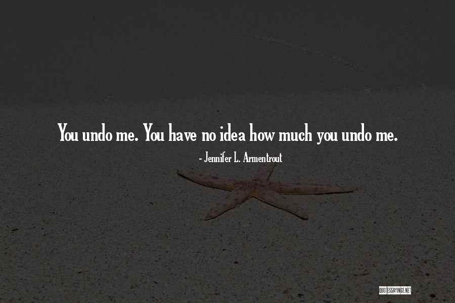 Undo Quotes By Jennifer L. Armentrout Undo Quotes By Jennifer L. Armentrout