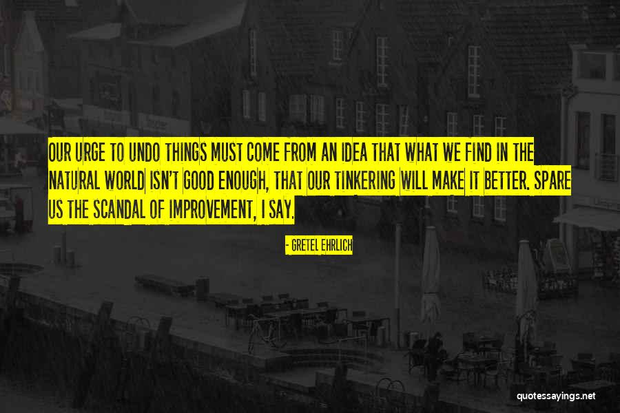 Undo Things Quotes By Gretel Ehrlich Undo Things Quotes By Gretel Ehrlich