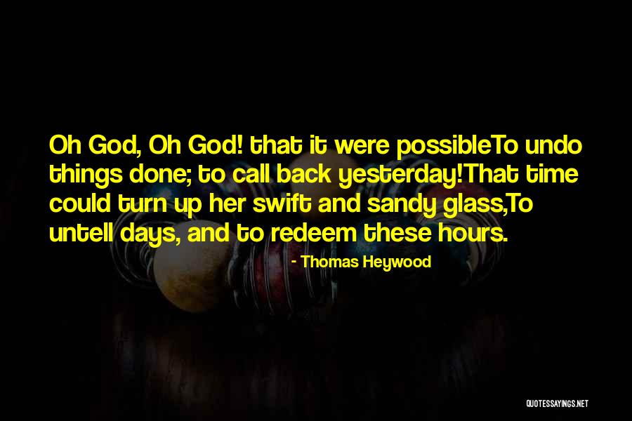 Undo Things Quotes By Thomas Heywood Undo Things Quotes By Thomas Heywood