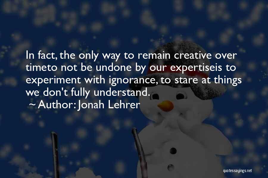 Undone Quotes By Jonah Lehrer