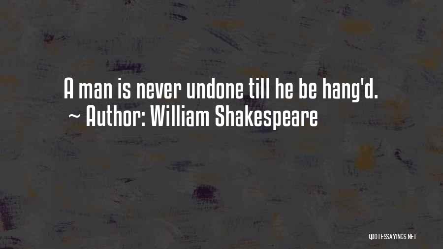 Undone Quotes By William Shakespeare
