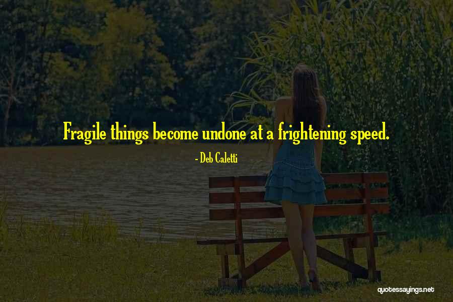 Undone Things Quotes By Deb Caletti Undone Things Quotes By Deb Caletti