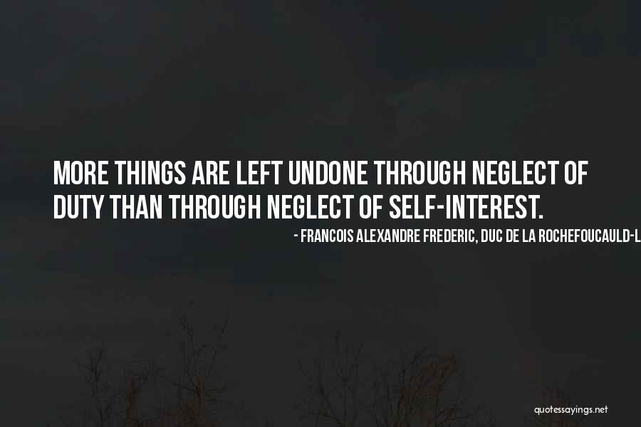Undone Things Quotes By Francois Alexandre Frederic, Duc De La Rochefoucauld-Liancourt Undone Things Quotes By Francois Alexandre Frederic, Duc De La Rochefoucauld-Liancourt