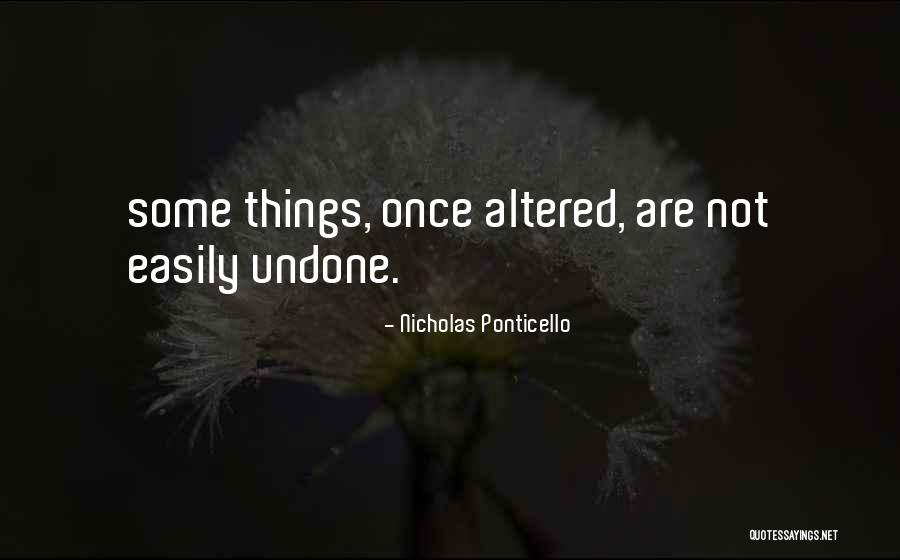 Undone Things Quotes By Nicholas Ponticello Undone Things Quotes By Nicholas Ponticello