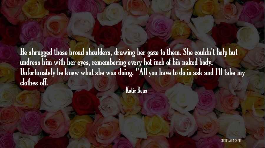 Undress Me With Your Eyes Quotes By Katie Reus Undress Me With Your Eyes Quotes By Katie Reus