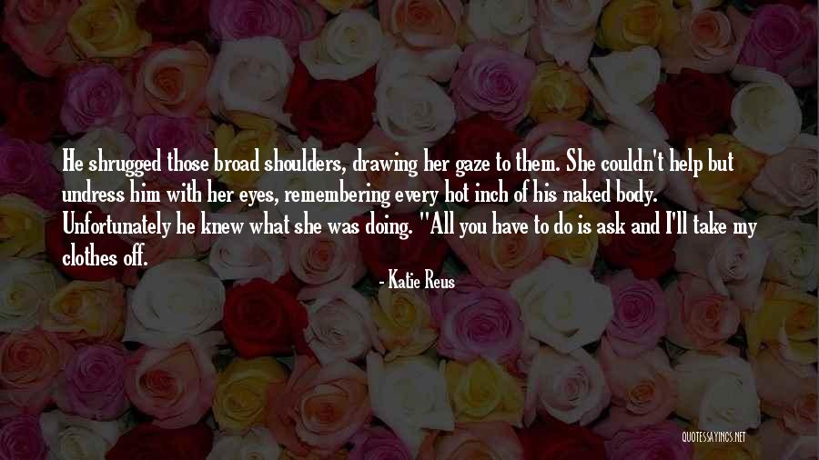 Undress Me With Your Eyes Quotes By Katie Reus