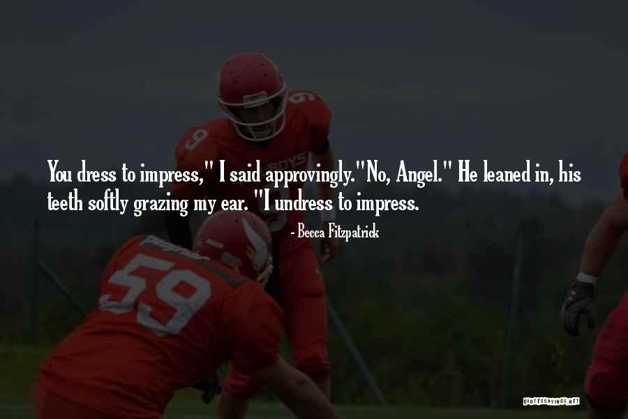 Undress To Impress Quotes By Becca Fitzpatrick Undress To Impress Quotes By Becca Fitzpatrick