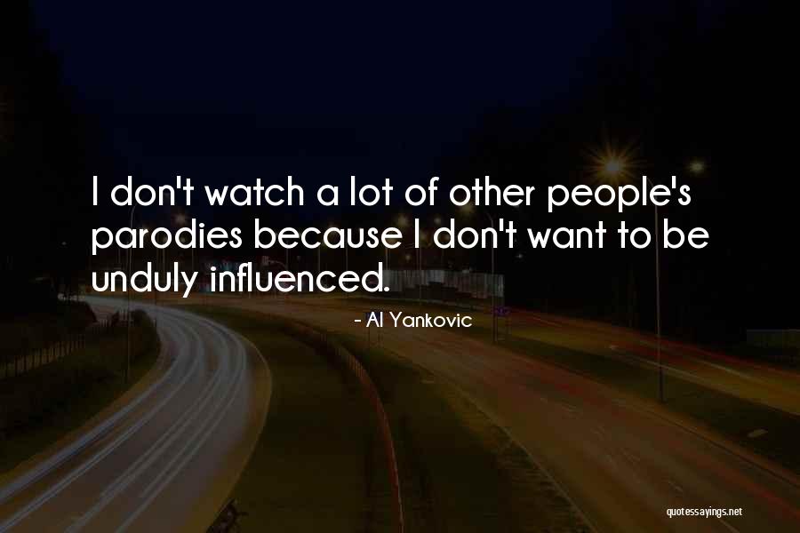 Unduly Influenced Quotes By Al Yankovic Unduly Influenced Quotes By Al Yankovic