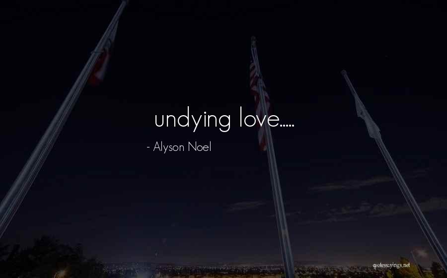 Undying Love Quotes By Alyson Noel