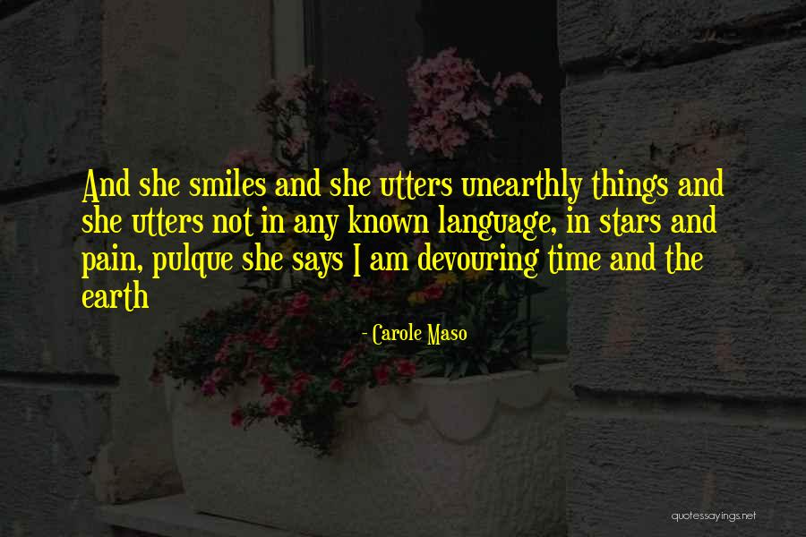 Unearthly Quotes By Carole Maso