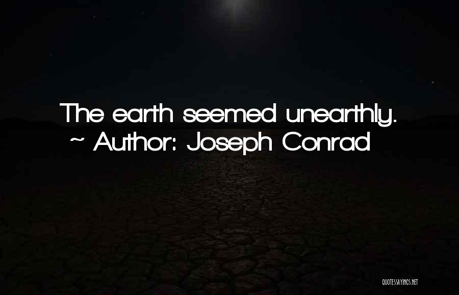 Unearthly Quotes By Joseph Conrad