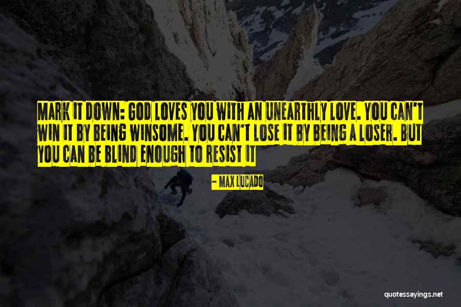 Unearthly Quotes By Max Lucado Unearthly Quotes By Max Lucado
