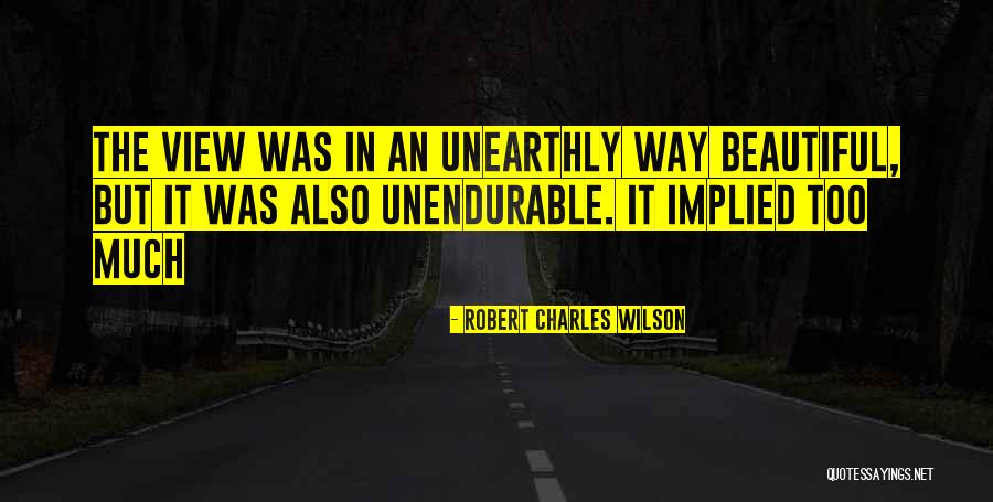 Unearthly Quotes By Robert Charles Wilson