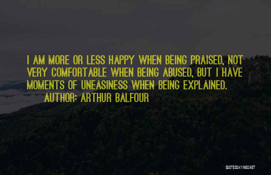 Uneasiness Quotes By Arthur Balfour