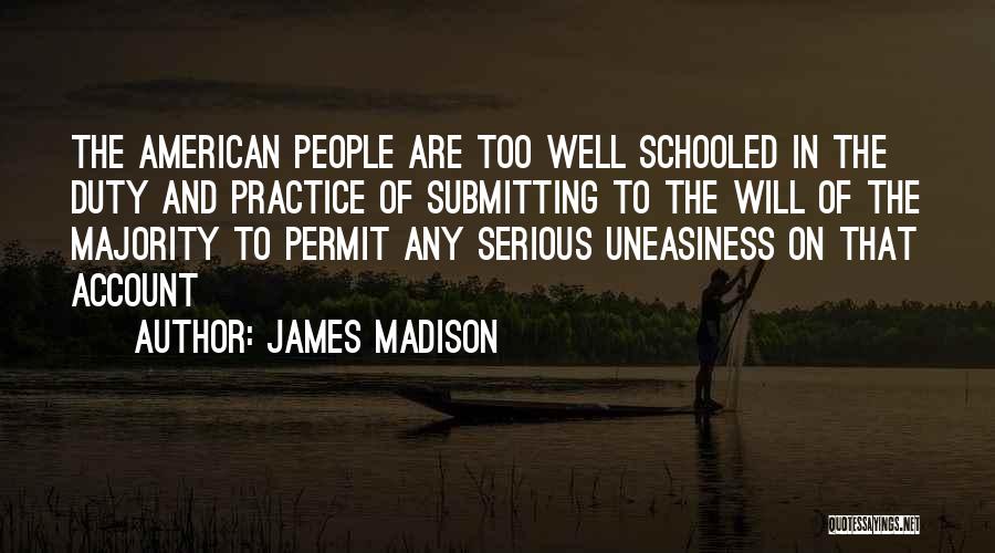 Uneasiness Quotes By James Madison