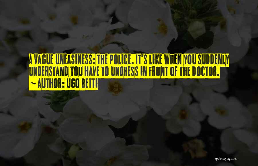 Uneasiness Quotes By Ugo Betti