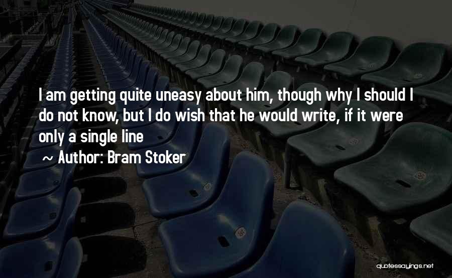 Uneasy Quotes By Bram Stoker