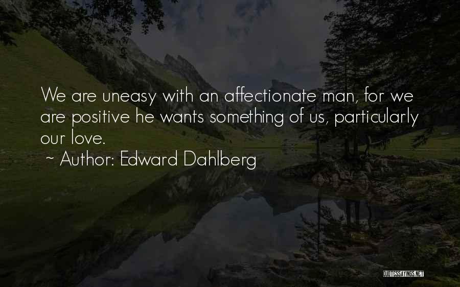 Uneasy Quotes By Edward Dahlberg