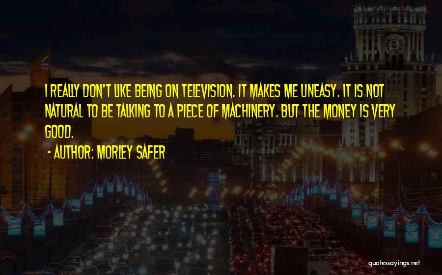 Uneasy Quotes By Morley Safer