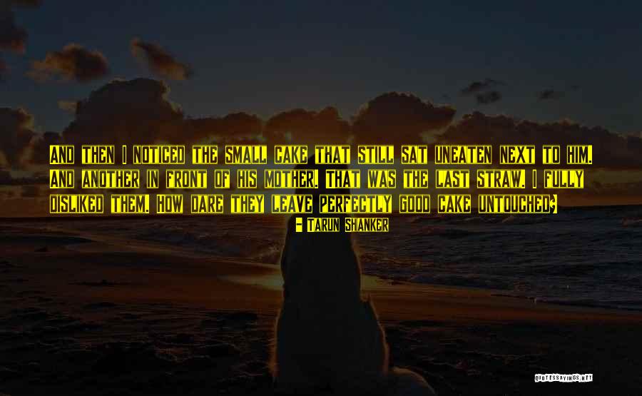 Uneaten Cake Quotes By Tarun Shanker Uneaten Cake Quotes By Tarun Shanker