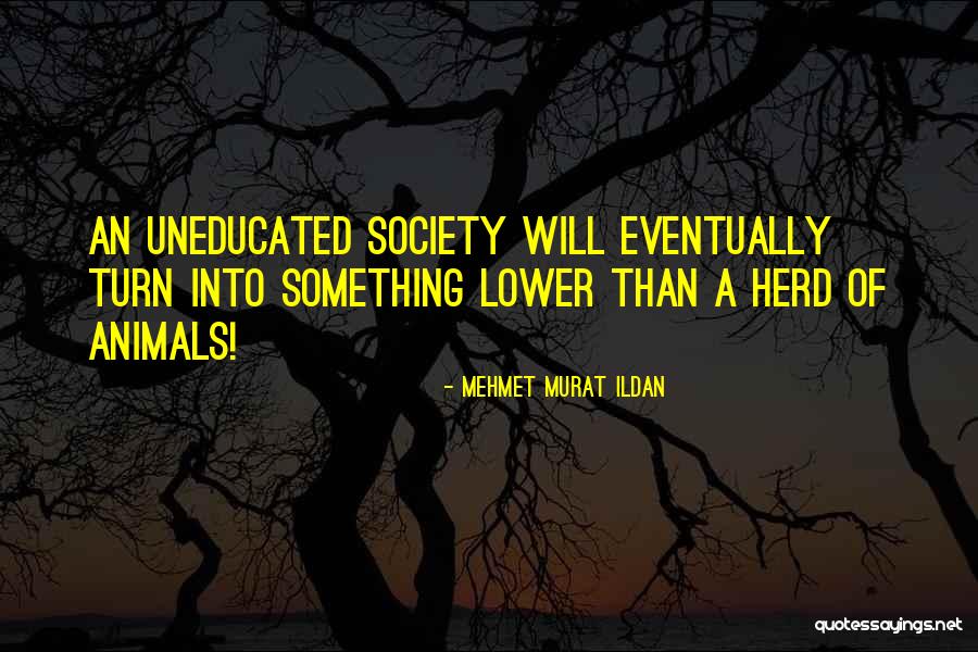 Uneducated Masses Quotes By Mehmet Murat Ildan