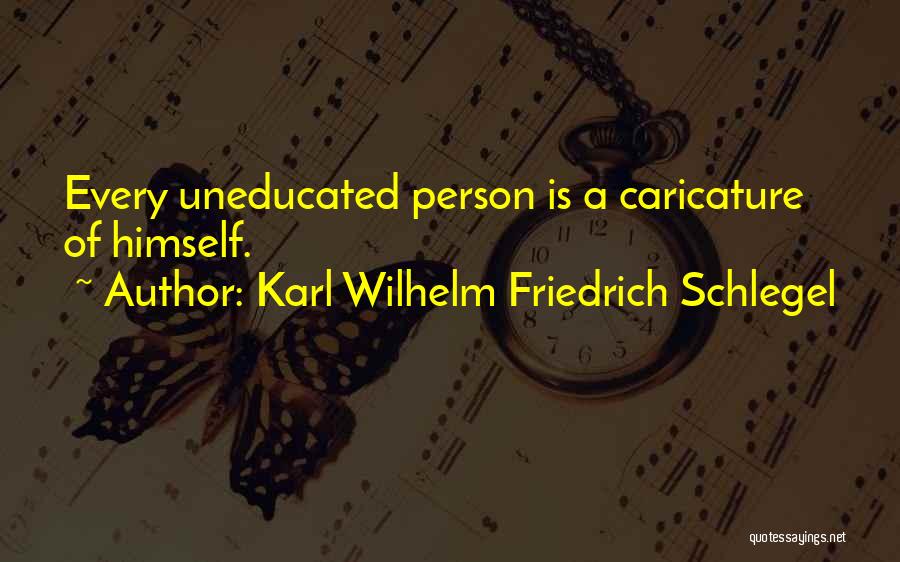 Uneducated Person Quotes By Karl Wilhelm Friedrich Schlegel