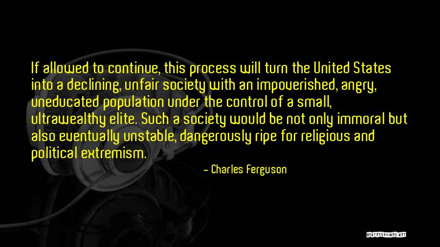 Uneducated Society Quotes By Charles Ferguson Uneducated Society Quotes By Charles Ferguson