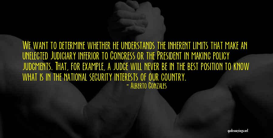 Unelected Judiciary Quotes By Alberto Gonzales Unelected Judiciary Quotes By Alberto Gonzales