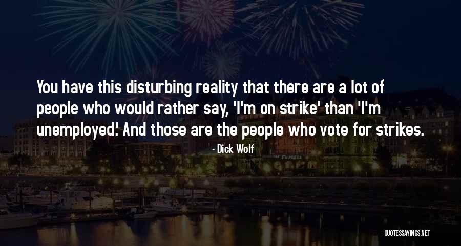 Unemployed People Quotes By Dick Wolf Unemployed People Quotes By Dick Wolf