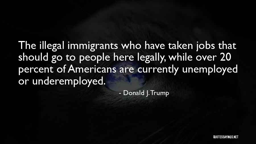 Unemployed People Quotes By Donald J. Trump Unemployed People Quotes By Donald J. Trump