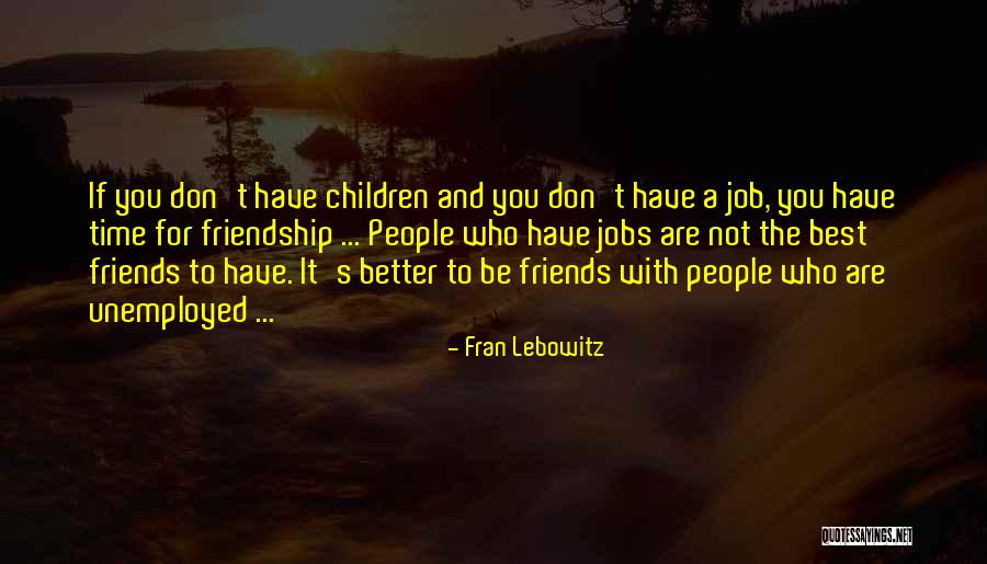 Unemployed People Quotes By Fran Lebowitz Unemployed People Quotes By Fran Lebowitz