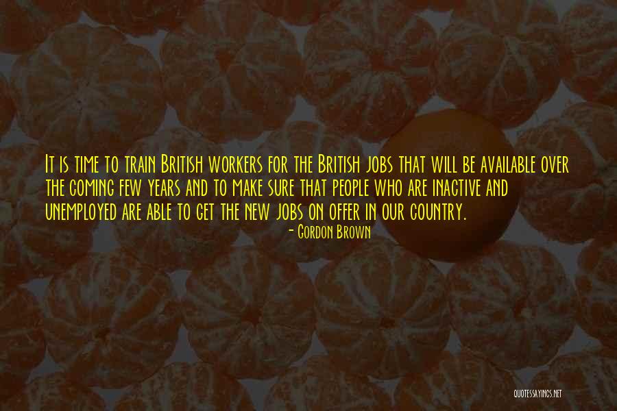 Unemployed People Quotes By Gordon Brown Unemployed People Quotes By Gordon Brown