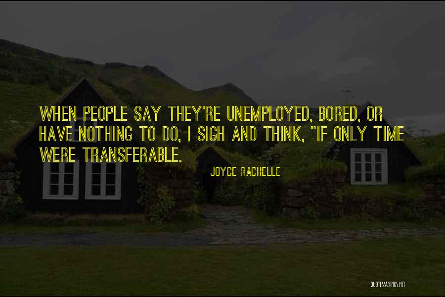 Unemployed People Quotes By Joyce Rachelle Unemployed People Quotes By Joyce Rachelle