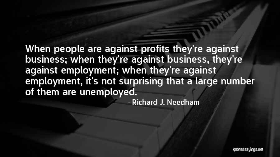 Unemployed People Quotes By Richard J. Needham Unemployed People Quotes By Richard J. Needham