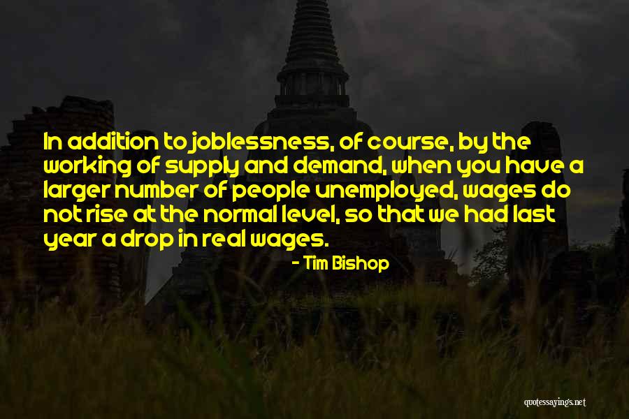 Unemployed People Quotes By Tim Bishop Unemployed People Quotes By Tim Bishop