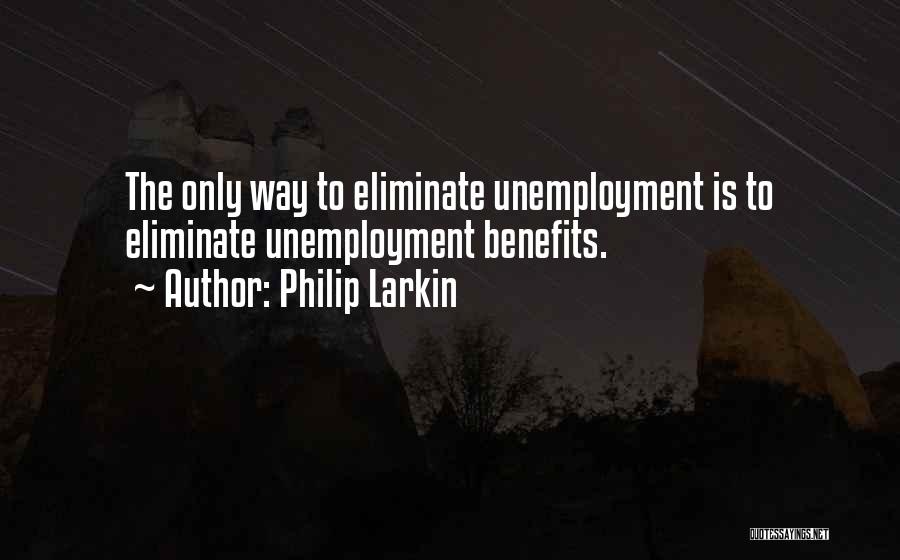 Unemployment Benefits Quotes By Philip Larkin