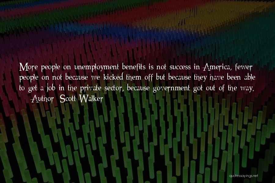 Unemployment Benefits Quotes By Scott Walker